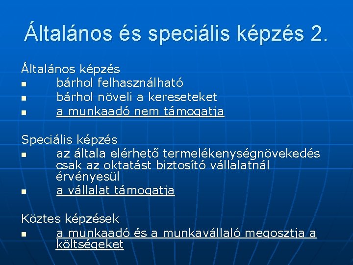 Általános és speciális képzés 2. Általános képzés n bárhol felhasználható n bárhol növeli a