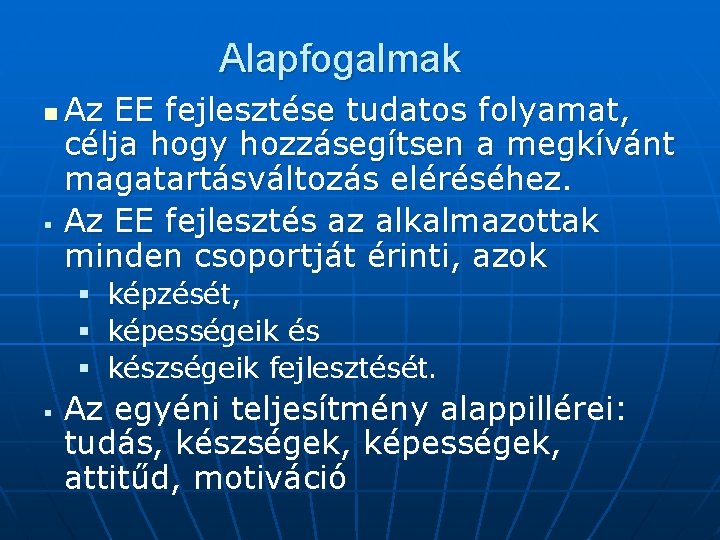 Alapfogalmak n § Az EE fejlesztése tudatos folyamat, célja hogy hozzásegítsen a megkívánt magatartásváltozás