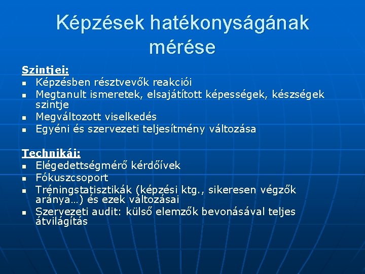 Képzések hatékonyságának mérése Szintjei: n Képzésben résztvevők reakciói n Megtanult ismeretek, elsajátított képességek, készségek