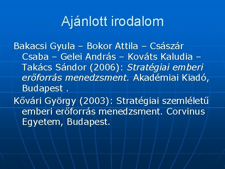 Ajánlott irodalom Bakacsi Gyula – Bokor Attila – Császár Csaba – Gelei András –