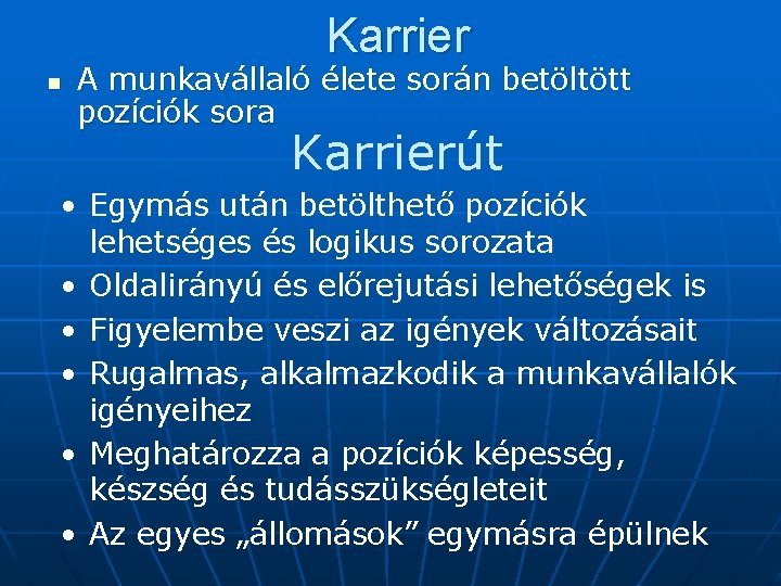 Karrier n A munkavállaló élete során betöltött pozíciók sora Karrierút • Egymás után betölthető