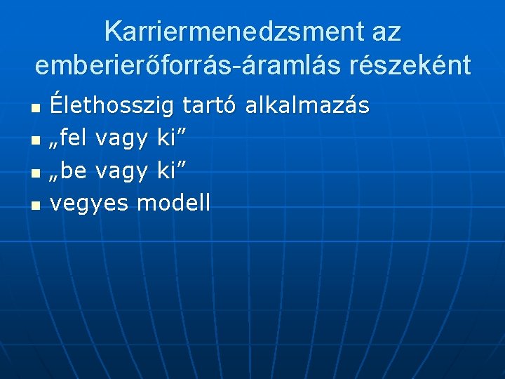 Karriermenedzsment az emberierőforrás-áramlás részeként n n Élethosszig tartó alkalmazás „fel vagy ki” „be vagy