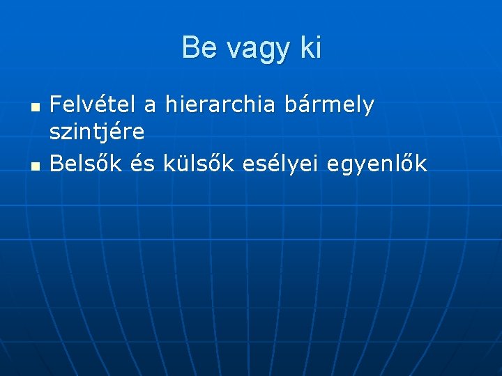 Be vagy ki n n Felvétel a hierarchia bármely szintjére Belsők és külsők esélyei