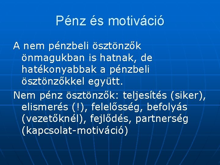 Pénz és motiváció A nem pénzbeli ösztönzők önmagukban is hatnak, de hatékonyabbak a pénzbeli