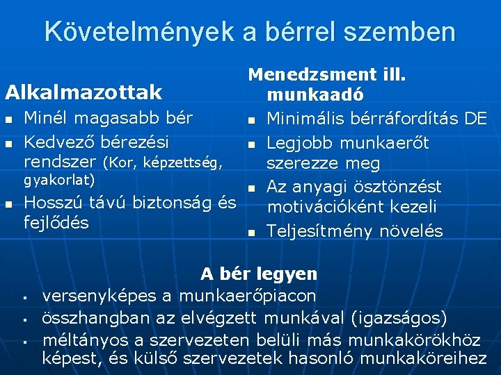 Követelmények a bérrel szemben Menedzsment ill. Alkalmazottak munkaadó n Minél magasabb bér n Minimális