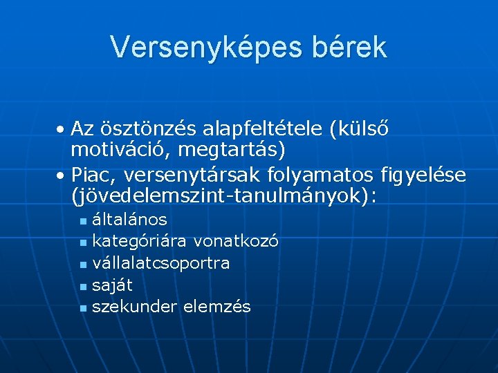 Versenyképes bérek • Az ösztönzés alapfeltétele (külső motiváció, megtartás) • Piac, versenytársak folyamatos figyelése