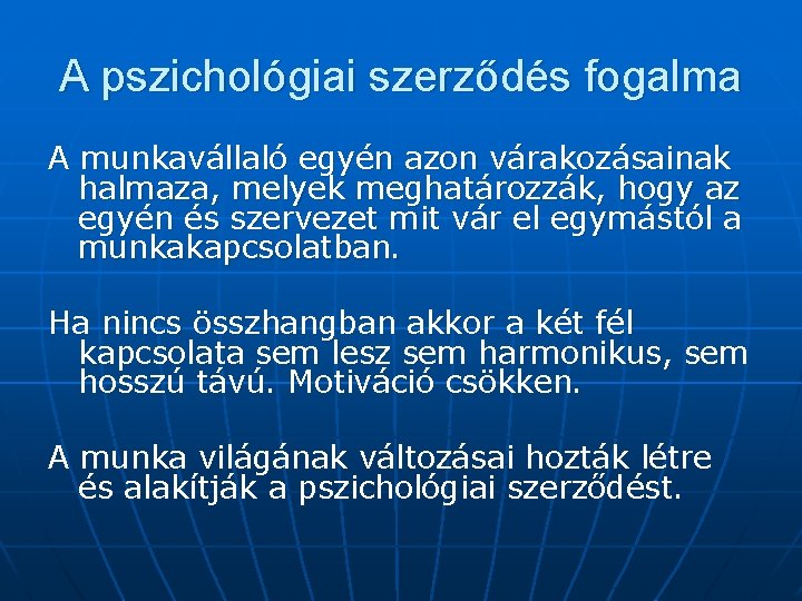 A pszichológiai szerződés fogalma A munkavállaló egyén azon várakozásainak halmaza, melyek meghatározzák, hogy az