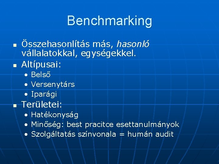 Benchmarking n n Összehasonlítás más, hasonló vállalatokkal, egységekkel. Altípusai: • Belső • Versenytárs •