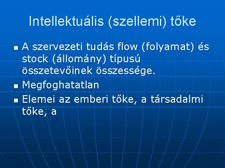 Intellektuális (szellemi) tőke n n n A szervezeti tudás flow (folyamat) és stock (állomány)