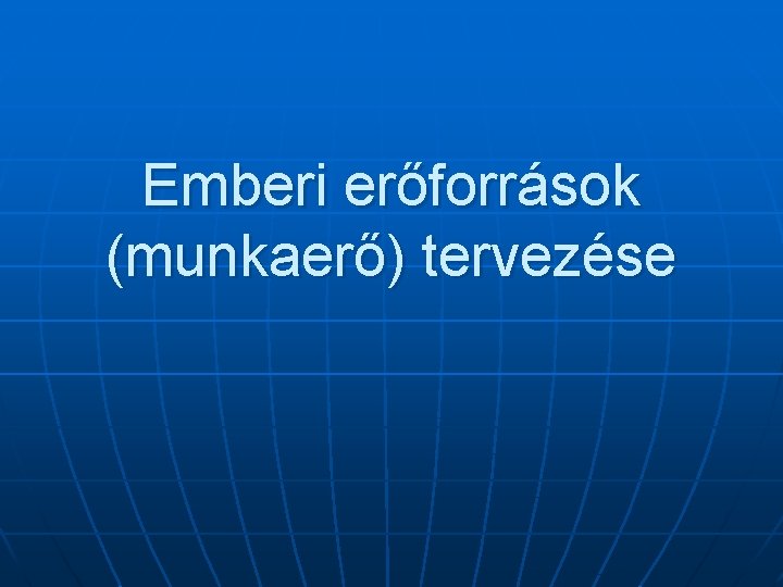 Emberi erőforrások (munkaerő) tervezése 