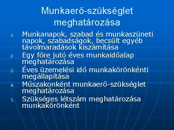 Munkaerő-szükséglet meghatározása 1. 2. 3. 4. 5. Munkanapok, szabad és munkaszüneti napok, szabadságok, becsült