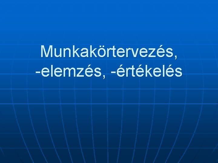 Munkakörtervezés, -elemzés, -értékelés 