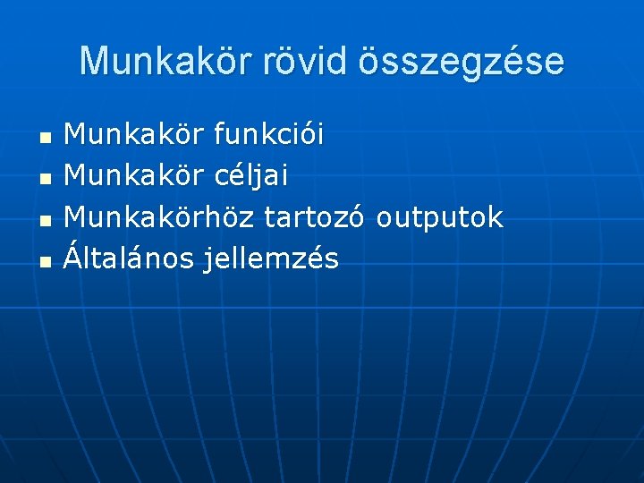 Munkakör rövid összegzése n n Munkakör funkciói Munkakör céljai Munkakörhöz tartozó outputok Általános jellemzés