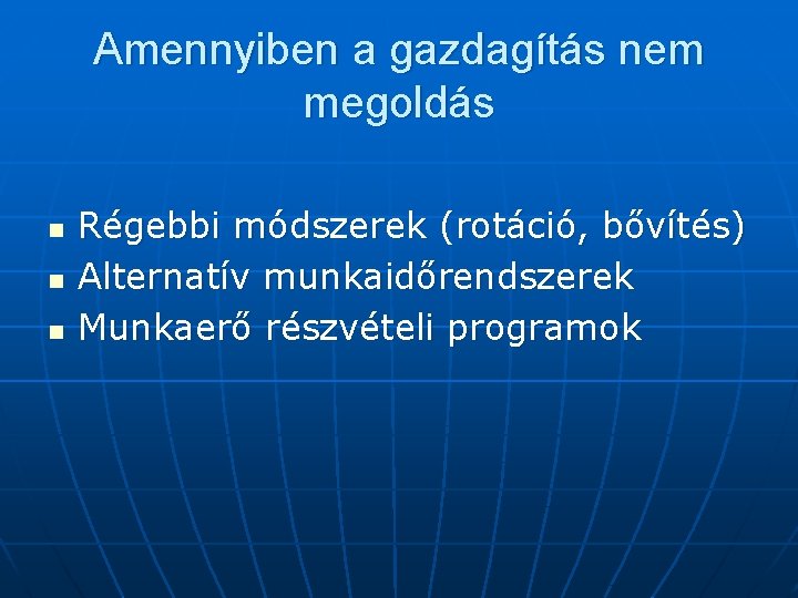 Amennyiben a gazdagítás nem megoldás n n n Régebbi módszerek (rotáció, bővítés) Alternatív munkaidőrendszerek