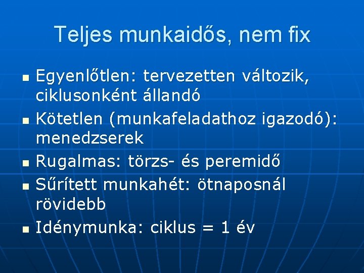 Teljes munkaidős, nem fix n n n Egyenlőtlen: tervezetten változik, ciklusonként állandó Kötetlen (munkafeladathoz