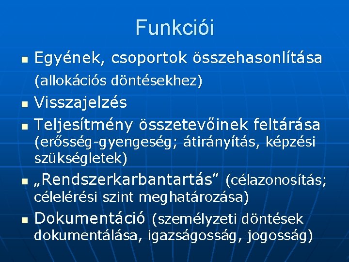 Funkciói n Egyének, csoportok összehasonlítása (allokációs döntésekhez) n n Visszajelzés Teljesítmény összetevőinek feltárása (erősség-gyengeség;