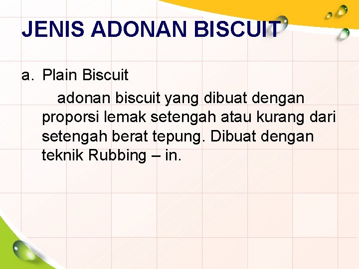 JENIS ADONAN BISCUIT a. Plain Biscuit adonan biscuit yang dibuat dengan proporsi lemak setengah