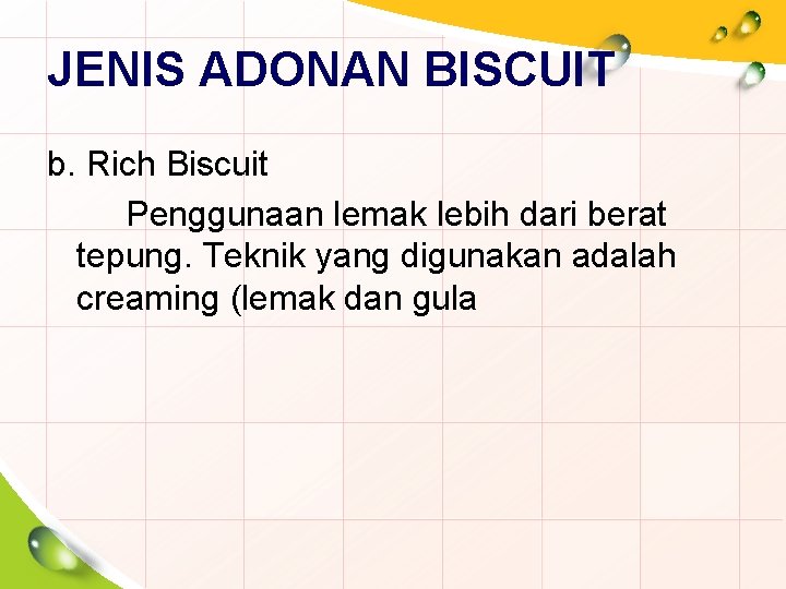 JENIS ADONAN BISCUIT b. Rich Biscuit Penggunaan lemak lebih dari berat tepung. Teknik yang