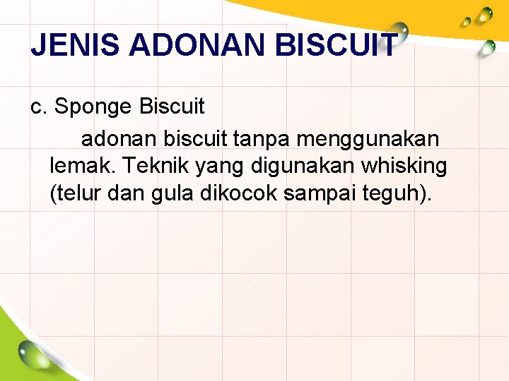 JENIS ADONAN BISCUIT c. Sponge Biscuit adonan biscuit tanpa menggunakan lemak. Teknik yang digunakan