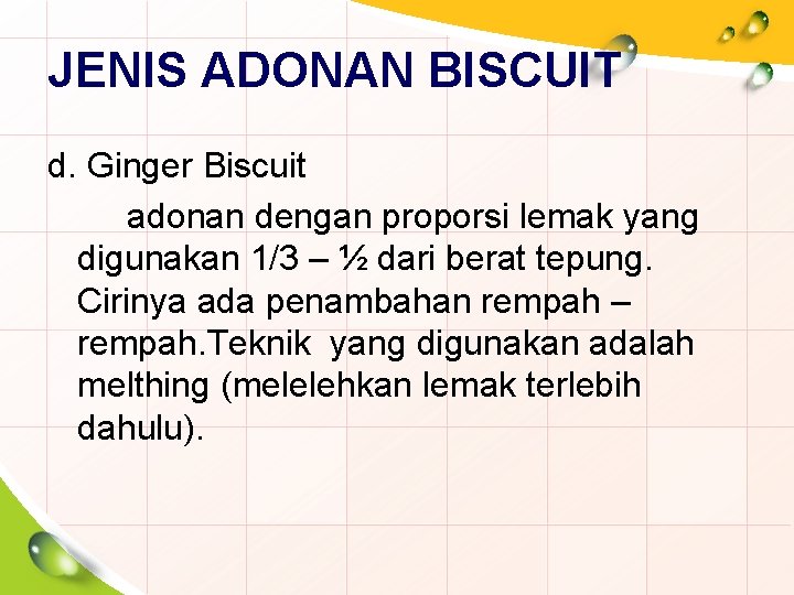 JENIS ADONAN BISCUIT d. Ginger Biscuit adonan dengan proporsi lemak yang digunakan 1/3 –