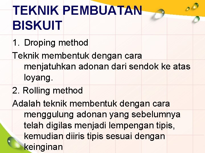 TEKNIK PEMBUATAN BISKUIT 1. Droping method Teknik membentuk dengan cara menjatuhkan adonan dari sendok