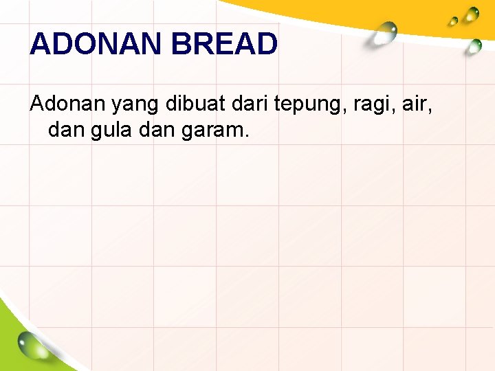 ADONAN BREAD Adonan yang dibuat dari tepung, ragi, air, dan gula dan garam. 