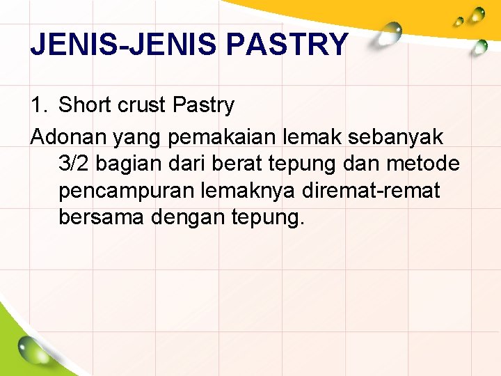 JENIS-JENIS PASTRY 1. Short crust Pastry Adonan yang pemakaian lemak sebanyak 3/2 bagian dari