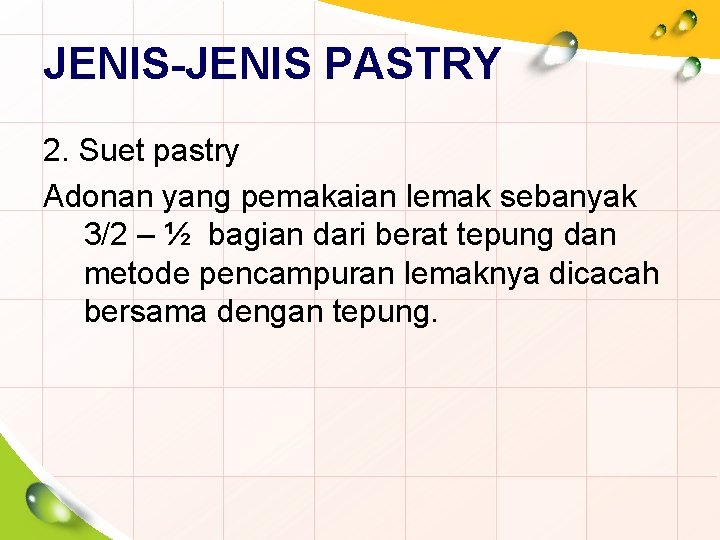 JENIS-JENIS PASTRY 2. Suet pastry Adonan yang pemakaian lemak sebanyak 3/2 – ½ bagian