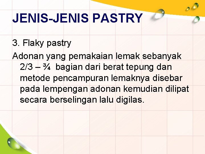 JENIS-JENIS PASTRY 3. Flaky pastry Adonan yang pemakaian lemak sebanyak 2/3 – ¾ bagian
