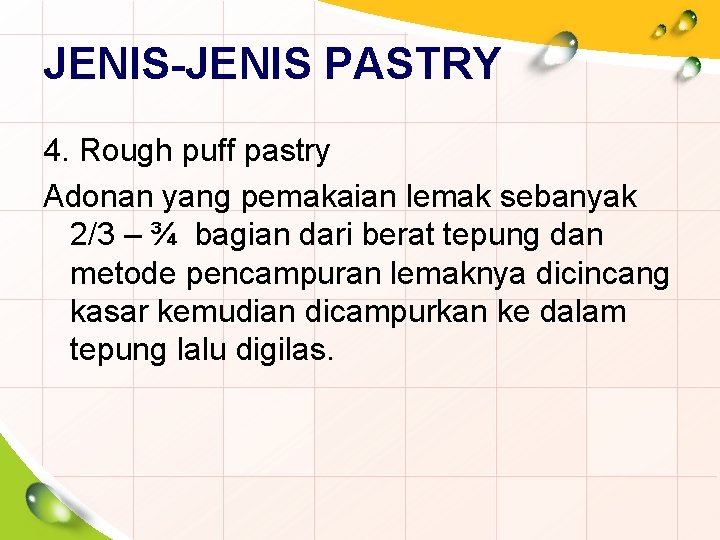 JENIS-JENIS PASTRY 4. Rough puff pastry Adonan yang pemakaian lemak sebanyak 2/3 – ¾