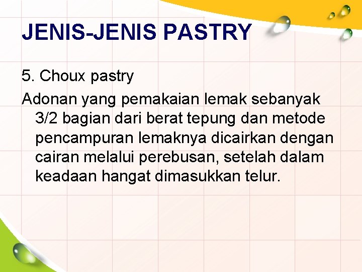 JENIS-JENIS PASTRY 5. Choux pastry Adonan yang pemakaian lemak sebanyak 3/2 bagian dari berat