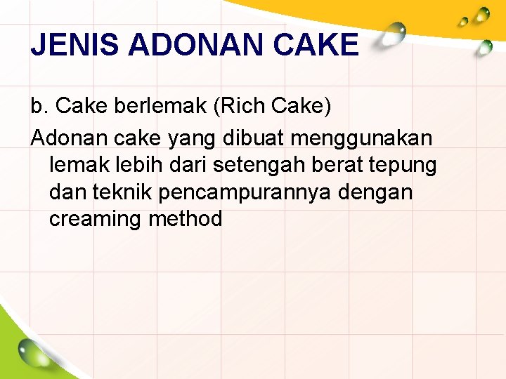 JENIS ADONAN CAKE b. Cake berlemak (Rich Cake) Adonan cake yang dibuat menggunakan lemak
