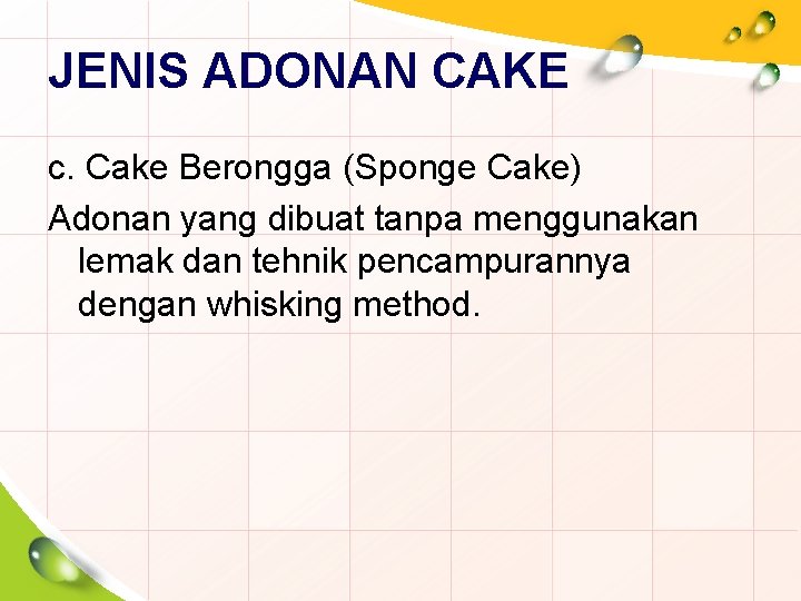 JENIS ADONAN CAKE c. Cake Berongga (Sponge Cake) Adonan yang dibuat tanpa menggunakan lemak