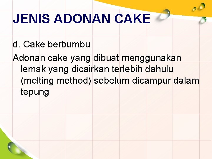 JENIS ADONAN CAKE d. Cake berbumbu Adonan cake yang dibuat menggunakan lemak yang dicairkan