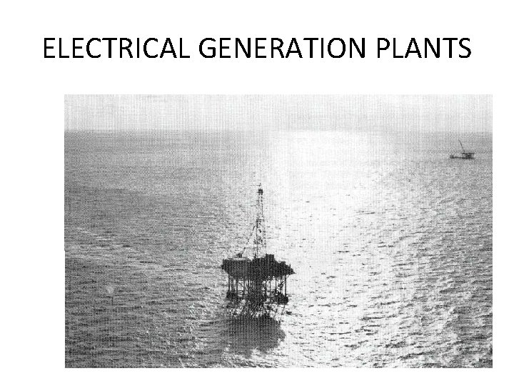 ELECTRICAL GENERATION PLANTS 