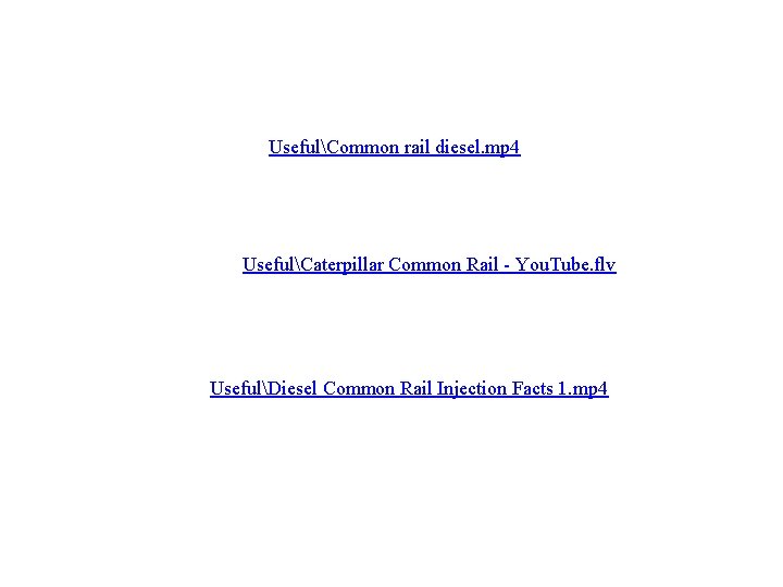 UsefulCommon rail diesel. mp 4 UsefulCaterpillar Common Rail - You. Tube. flv UsefulDiesel Common