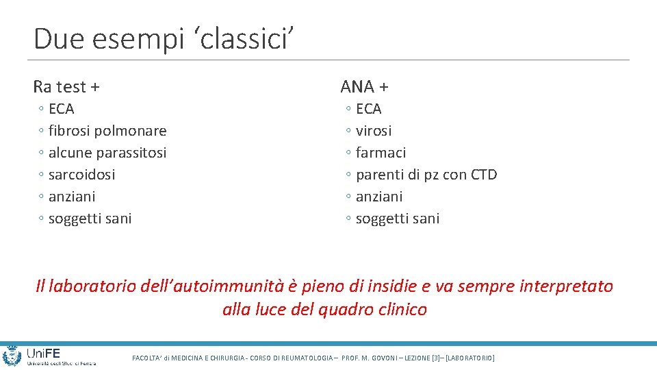 Due esempi ‘classici’ ANA + Ra test + ◦ ECA ◦ fibrosi polmonare ◦