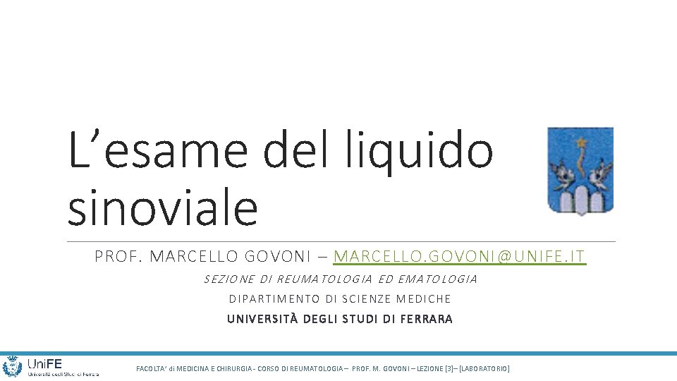 L’esame del liquido sinoviale PROF. MARCELLO GOVONI – MARCELLO. GOVONI@UNIFE. IT SEZIONE DI REUMATOLOGIA