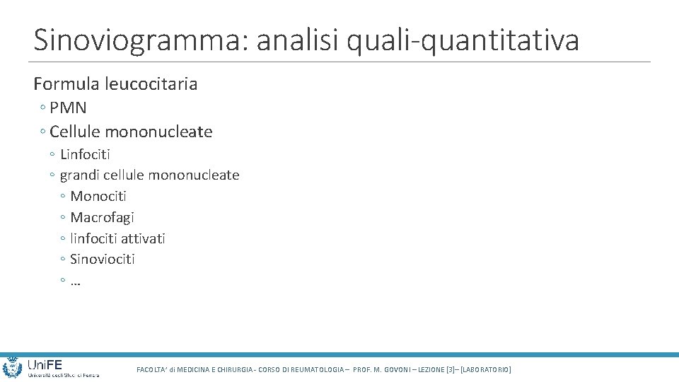 Sinoviogramma: analisi quali-quantitativa Formula leucocitaria ◦ PMN ◦ Cellule mononucleate ◦ Linfociti ◦ grandi