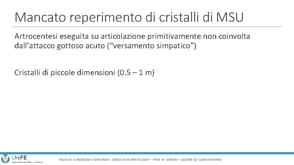 Mancato reperimento di cristalli di MSU Artrocentesi eseguita su articolazione primitivamente non coinvolta dall’attacco