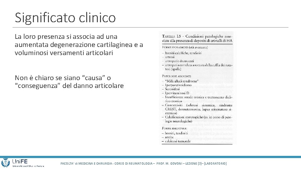 Significato clinico La loro presenza si associa ad una aumentata degenerazione cartilaginea e a