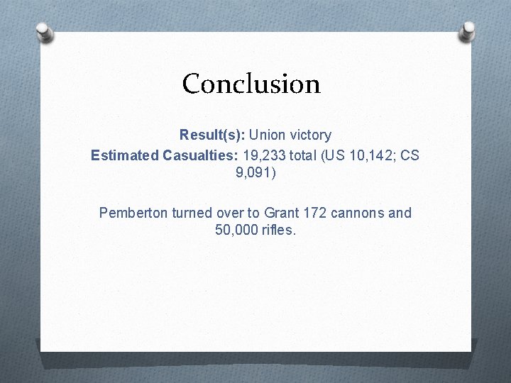 Conclusion Result(s): Union victory Estimated Casualties: 19, 233 total (US 10, 142; CS 9,