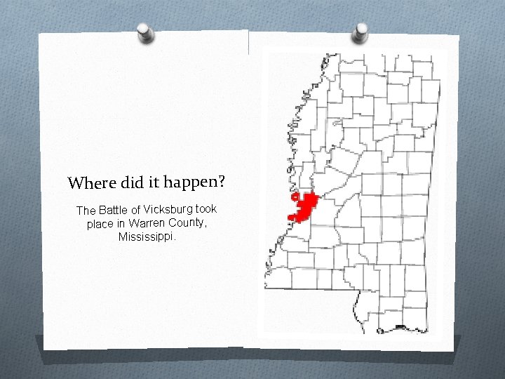 Where did it happen? The Battle of Vicksburg took place in Warren County, Mississippi.