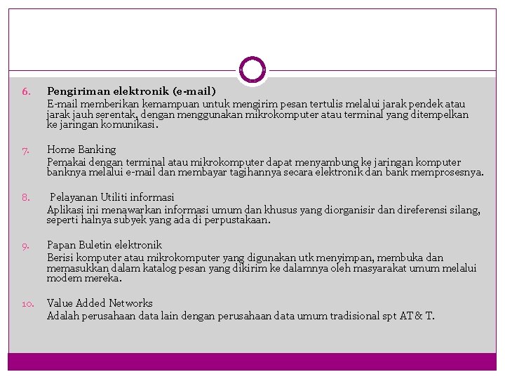 6. Pengiriman elektronik (e-mail) E-mail memberikan kemampuan untuk mengirim pesan tertulis melalui jarak pendek