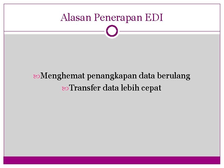 Alasan Penerapan EDI Menghemat penangkapan data berulang Transfer data lebih cepat 