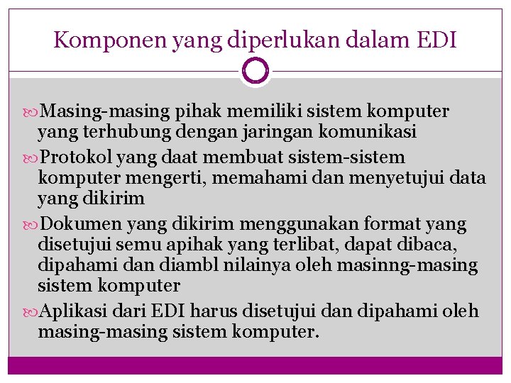 Komponen yang diperlukan dalam EDI Masing-masing pihak memiliki sistem komputer yang terhubung dengan jaringan