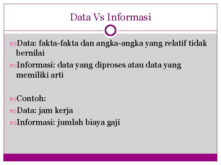 Data Vs Informasi Data: fakta-fakta dan angka-angka yang relatif tidak bernilai Informasi: data yang