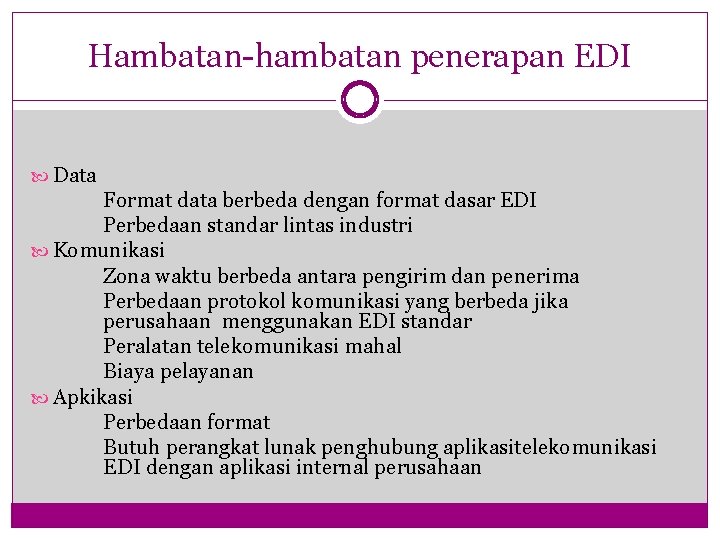 Hambatan-hambatan penerapan EDI Data Format data berbeda dengan format dasar EDI Perbedaan standar lintas