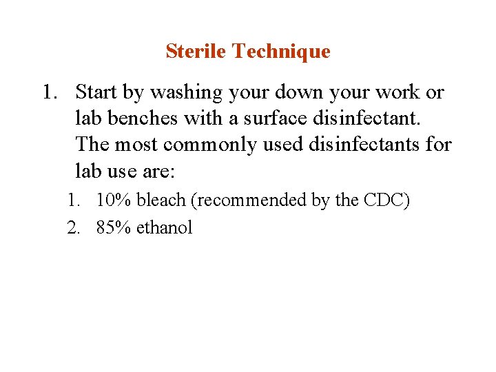 Sterile Technique 1. Start by washing your down your work or lab benches with