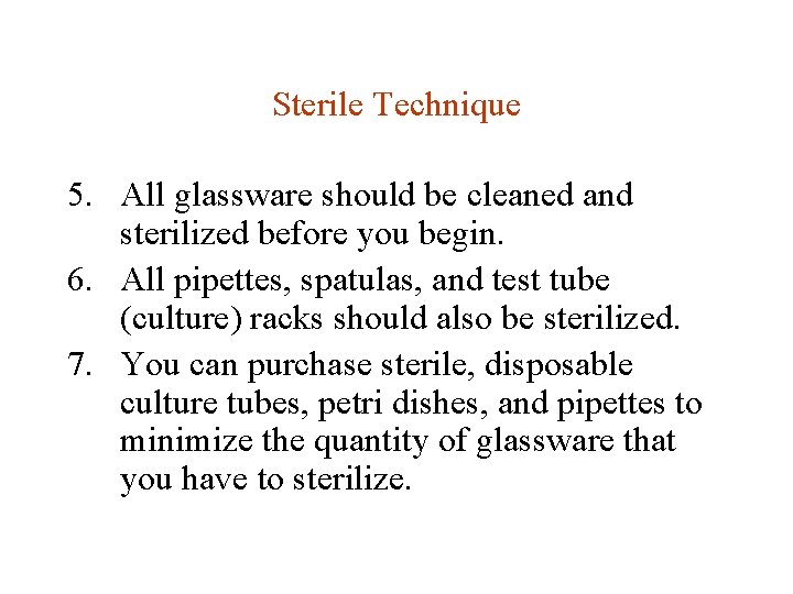 Sterile Technique 5. All glassware should be cleaned and sterilized before you begin. 6.